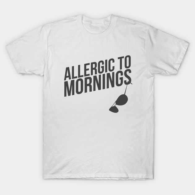 Allergic to Mornings T-Shirt-TJ